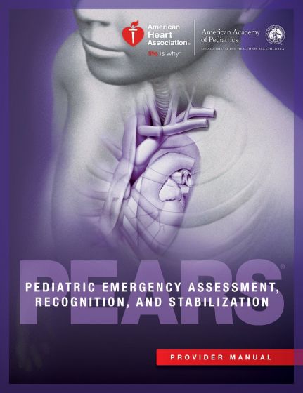 American Heart Association - Pediatric Emergency Assessment, Recognition and Stabilization (PEARS) Provider Manual